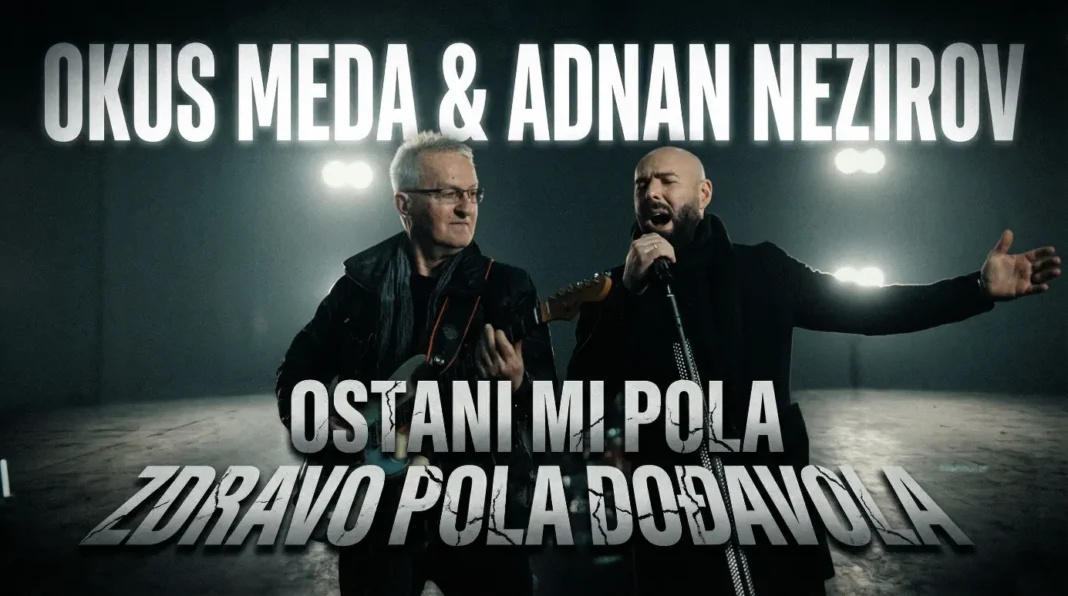 OKUS MEDA I ADNAN NEZIROV PREDSTAVLJAJU NOVU PJESMU„OSTANI MI POLA ZDRAVO, POLA DOĐAVOLA“ OKUS MEDA I ADNAN NEZIROV PREDSTAVLJAJU NOVU PJESMU„OSTANI MI POLA ZDRAVO, POLA DOĐAVOLA“